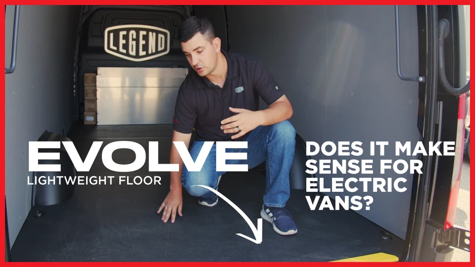 5 Reasons Why the Legend EVOLVE Floor Makes Sense for Electric Cargo Vans